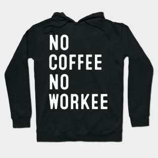 No Coffee, No Workee Hoodie